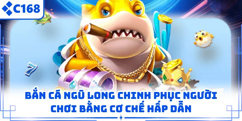 Bắn Cá Ngũ Long Chinh Phục Người Chơi Bằng Cơ Chế Hấp Dẫn