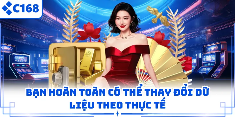 Bạn hoàn toàn có thể thay đổi dữ liệu theo thực tế