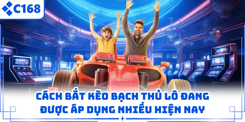 Cách Bắt Kèo Bạch Thủ Lô Đang Được Áp Dụng Nhiều Hiện Nay