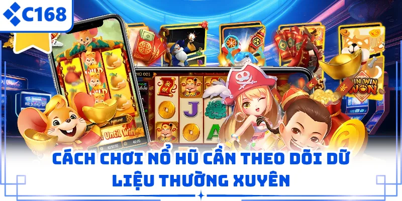 Cách chơi nổ hũ cần theo dõi dữ liệu thường xuyên
