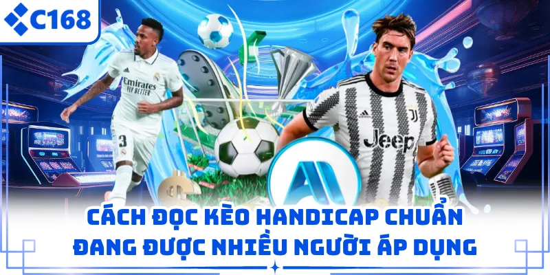Cách Đọc Kèo Handicap Chuẩn Đang Được Nhiều Người Áp Dụng