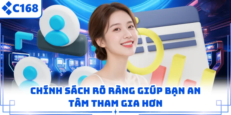 Chính sách rõ ràng giúp bạn an tâm tham gia hơn