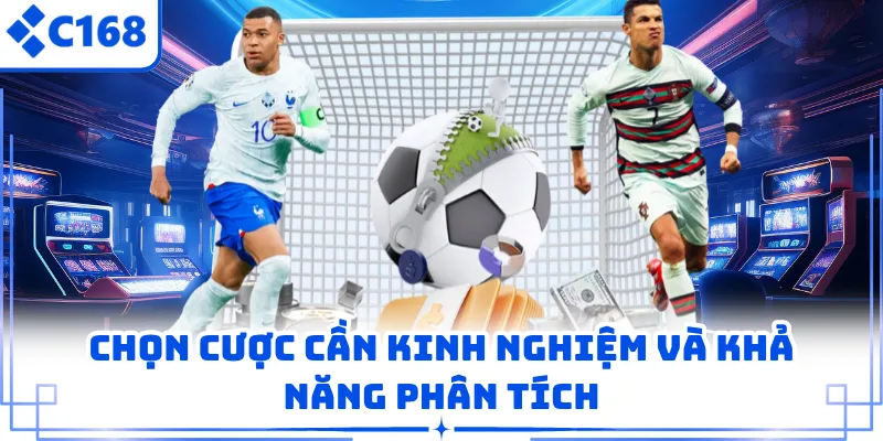 Chọn cược cần kinh nghiệm và khả năng phân tích