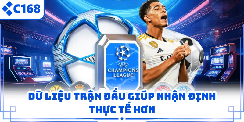 Dữ liệu trận đấu giúp nhận định thực tế hơn