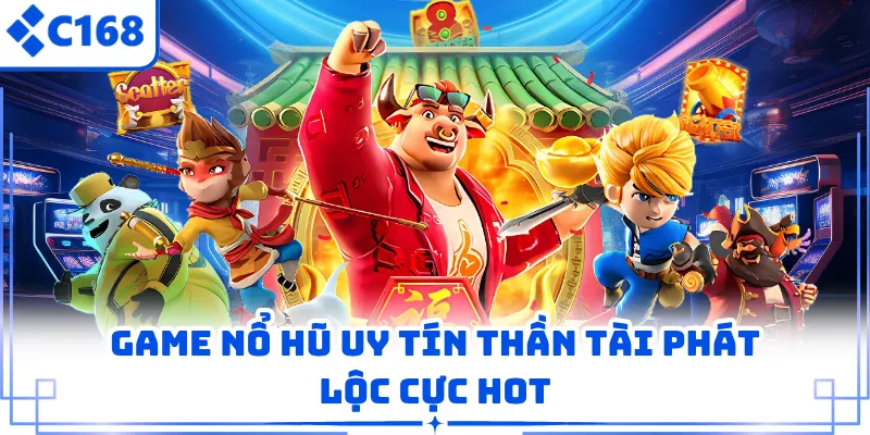 Game nổ hũ uy tín thần tài phát lộc cực hot