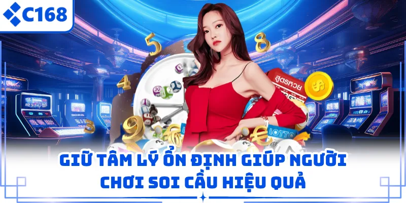 Giữ tâm lý ổn định giúp người chơi soi cầu hiệu quả