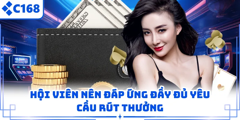 Hội viên nên đáp ứng đầy đủ yêu cầu rút thưởng