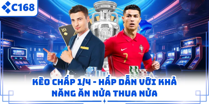 Kèo Chấp 1/4 - Hấp Dẫn Với Khả Năng Ăn Nửa Thua Nửa 