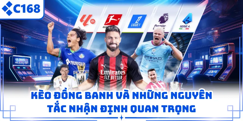Kèo Đồng Banh Và Những Nguyên Tắc Nhận Định Quan Trọng