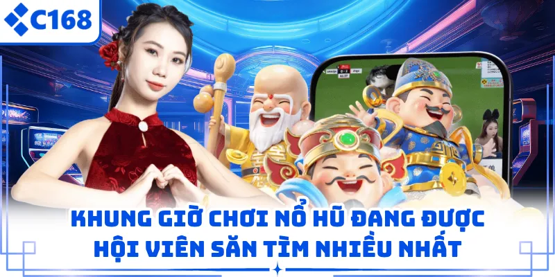 Khung Giờ Chơi Nổ Hũ Đang Được Hội Viên Săn Tìm Nhiều Nhất