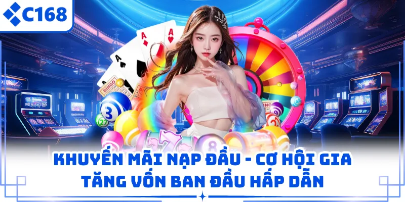 Khuyến Mãi Nạp Đầu - Cơ Hội Gia Tăng Vốn Ban Đầu Hấp Dẫn