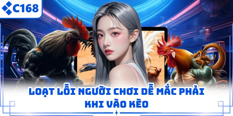 Loạt lỗi người chơi dễ mắc phải khi vào kèo