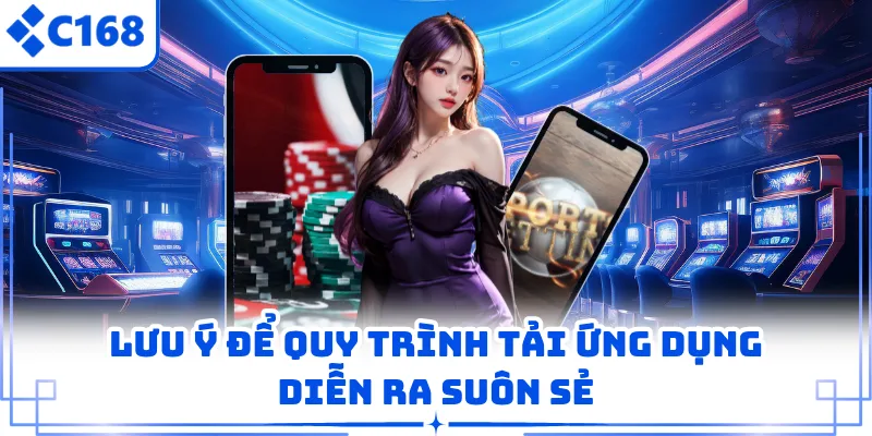 Lưu ý để quy trình tải ứng dụng diễn ra suôn sẻ