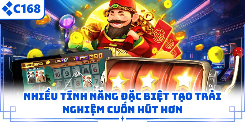 Nhiều tính năng đặc biệt tạo trải nghiệm cuốn hút hơn