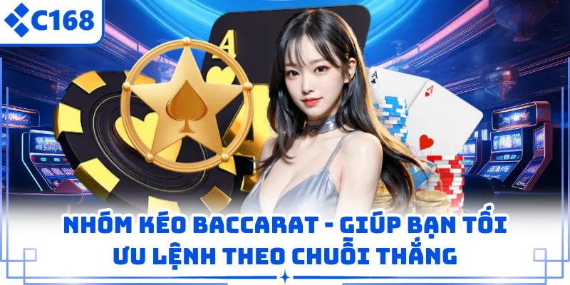 Nhóm Kéo Baccarat - Giúp Bạn Tối Ưu Lệnh Theo Chuỗi Thắng