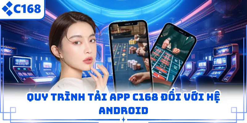 Quy trình tải app C168 đối với hệ Android