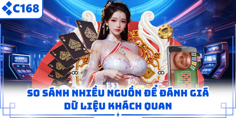 So sánh nhiều nguồn để đánh giá dữ liệu khách quan