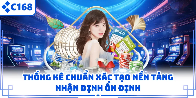 Thống kê chuẩn xác tạo nền tảng nhận định ổn định