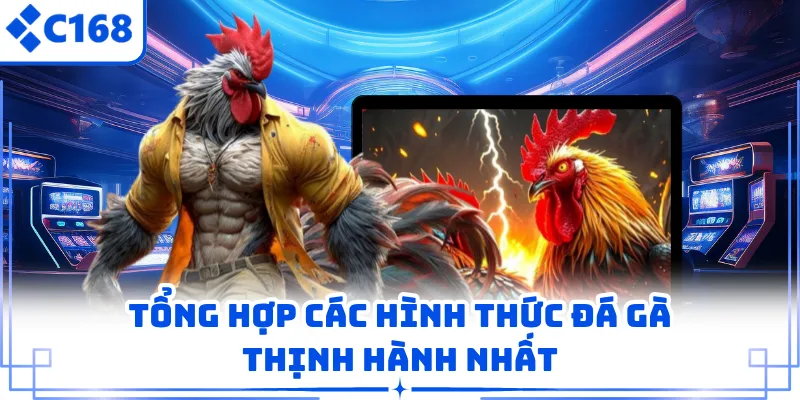 Tổng hợp các hình thức đá gà thịnh hành nhất