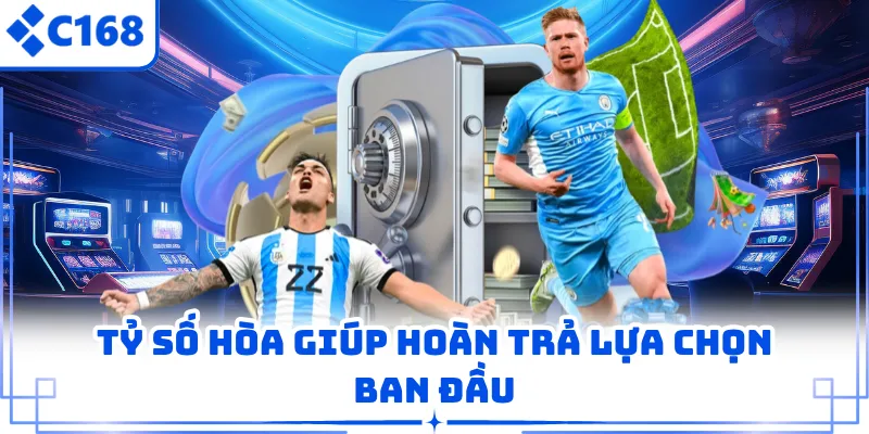 Tỷ số hòa giúp hoàn trả lựa chọn ban đầu