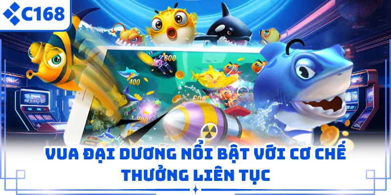 Vua Đại Dương nổi bật với cơ chế thưởng liên tục